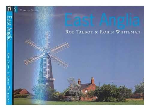 WHITEMAN, ROBIN - East Anglia and the Fens / text by Robin Whiteman ; photography by Rob Talbot