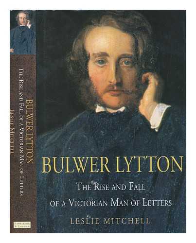 MITCHELL, L. G. (LESLIE GEORGE) - Bulwer Lytton : the rise and fall of a Victorian man of letters / Leslie Mitchell