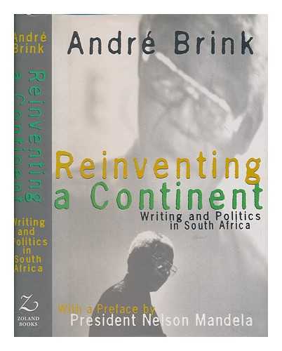 BRINK, ANDR, PHILIPPUS - Reinventing a continent : writing and politics in South Africa / Andr Brink