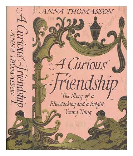 THOMASSON, ANNA - A curious friendship : the story of a bluestocking and a bright young thing / Anna Thomasson