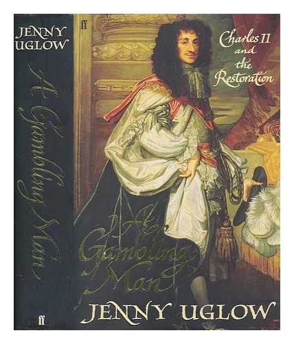 UGLOW, JENNIFER S - A gambling man : Charles II and the Restoration, 1660-1670 / Jenny Uglow