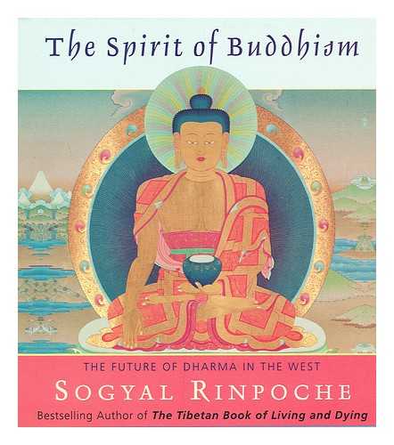 RINPOCHE, SOGYAL - The Spirit of Buddhism - the Future of Dharma in the West