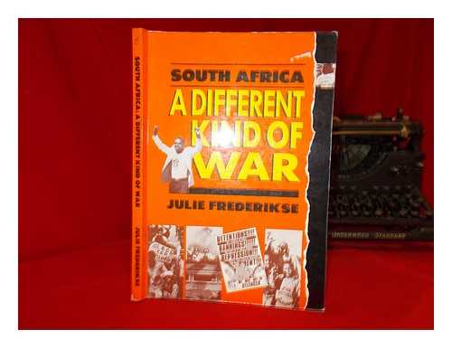 FREDERIKSE, JULIE - South Africa : a different kind of war : from Soweto to Pretoria