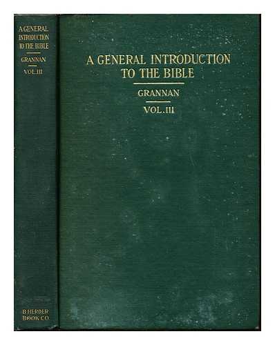 GRANNAN, THE RT. REV. CHAS. P - A General Introduction to the Bible: volume III: inspiration of the Bible- History of the Canon