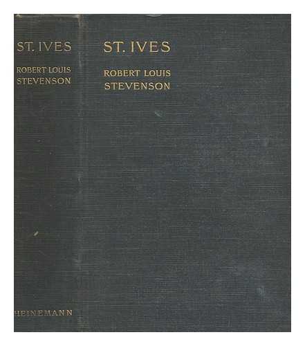 STEVENSON, ROBERT LOUIS (1850-1894) - St. Ives : being the adventures of a French prisoner in England