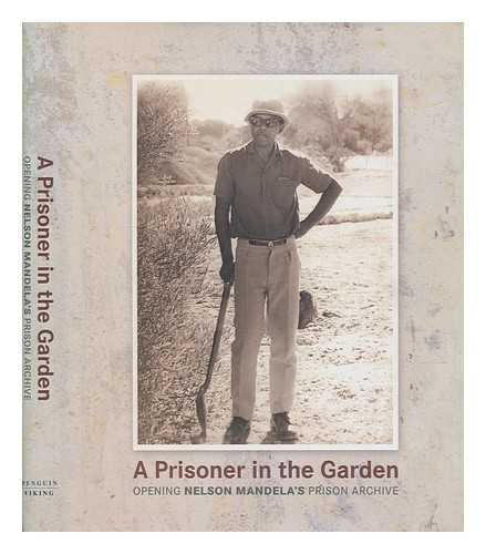 NELSON MANDELA FOUNDATION - A prisoner in the garden : opening Nelson Mandela's prison archive