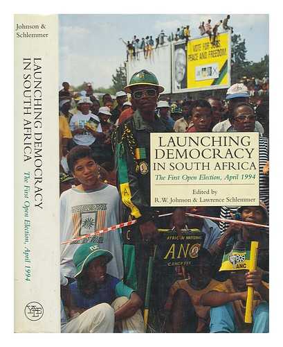 JOHNSON, R.W & SCHLEMMER, L - Launching democracy in South Africa : the first open election, April 1994 / edited by R.W. Johnson and Lawrence Schlemmer