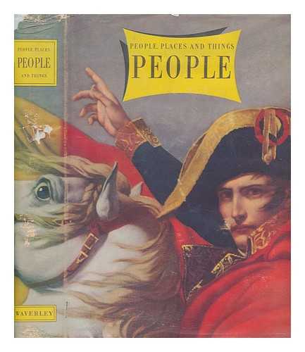 THE WAVERLEY BOOK CO - People : a volume of the good, bad, great & eccentric who illustrate the admirable diversity of man / [general editors Geoffrey Grigson & Charles Harvard Gibbs-Smith] - Volume 1