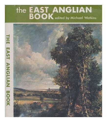 WATKINS, MICHAEL - The East Anglian book : a personal anthology / edited by Michael Watkins