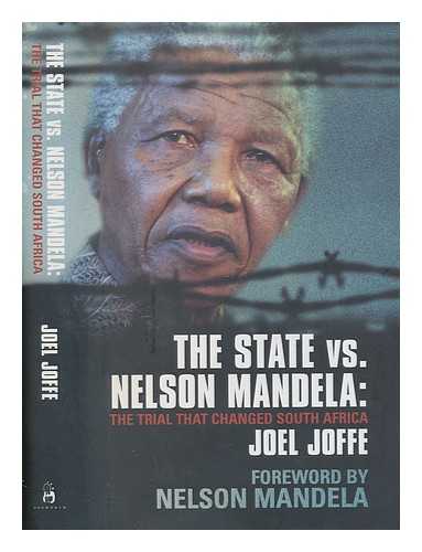 JOFFE, JOEL - The state vs. Nelson Mandela : the trial that changed South Africa / Joel Joffe