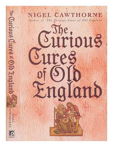 CAWTHORNE, NIGEL - The curious cures of old England / Nigel Cawthorne