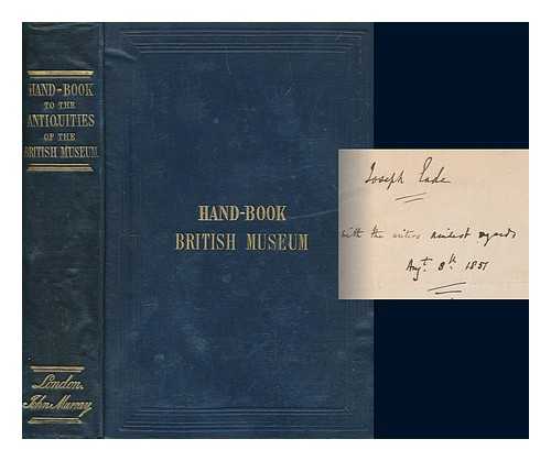 VAUX, WILLIAM SANDYS WRIGHT (1818-1885) - Handbook to the antiquities in the British Museum: being a description of the remains of Greek, Assyrian, Egyptian, and Etruscan art preserved there. By W. S. W. Vaux, M.A., F.S.A., assistant in the Department of Antiquities, British Museum. With numerous illustrations