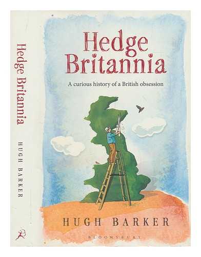 BARKER, HUGH - Hedge Britannia : a curious history of a British obsession / Hugh Barker