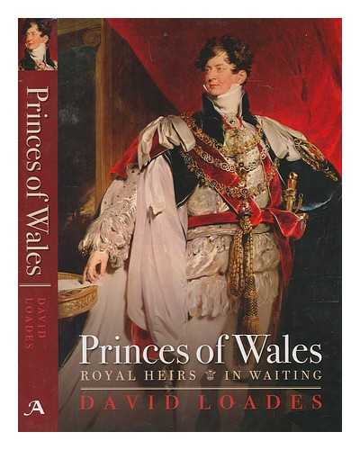 LOADES, D. M - Princes of Wales : royal heirs in waiting / David Loades