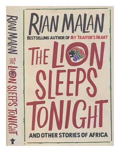 Malan, Rian - The lion sleeps tonight : and other stories of Africa / Rian Malan
