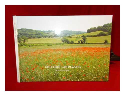 KENNEDY, DOUG - Chiltern landscapes : a collection of photographs portraying the gentle landscape of the Chiltern Hills in South-East England