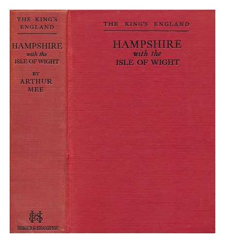 MEE, ARTHUR (1875-1943) - Hampshire with the Isle of Wight / Edited by Arthur Mee. With 302 places and 180 pictures