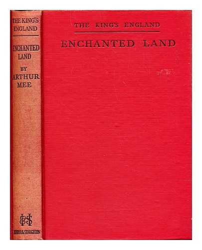 MEE, ARTHUR (1875-1943) - Enchanted land : half-a-million miles in the King's England