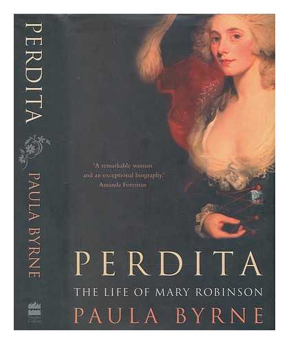 BYRNE, PAULA - Perdita : the life of Mary Robinson / Paula Byrne