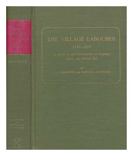 HAMMOND, J. L. (1872-1949) - The village labourer, 1760-1832 : a study in the government of England before the Reform bill