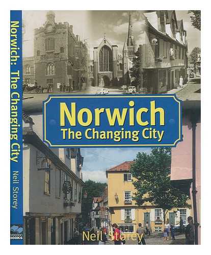 STOREY, NEIL R - Norwich : the changing city / Neil Storey