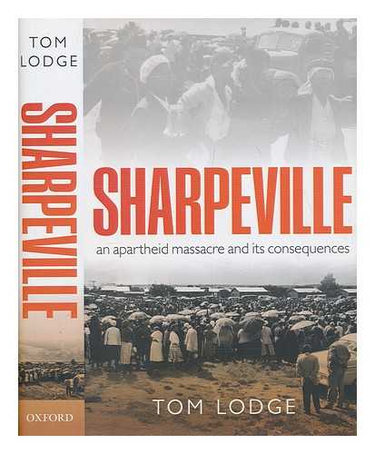 LODGE, TOM - Sharpeville : an apartheid massacre and its consequences / Tom Lodge
