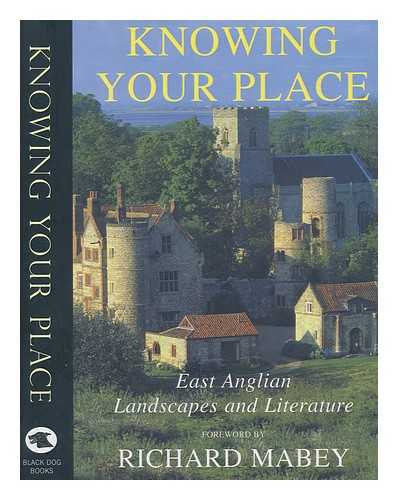 BLACK DOG BOOKS - Knowing your place : East Anglian landscapes and literature / foreword by Richard Mabey