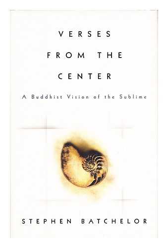 BATCHELOR, STEPHEN. RELATED NAMES; NAGARJUNA (2ND CENTURY) - Verses from the Center - a Buddhist Vision of the Sublime