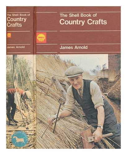 ARNOLD, JAMES - The Shell book of country crafts / text and drawings by James Arnold