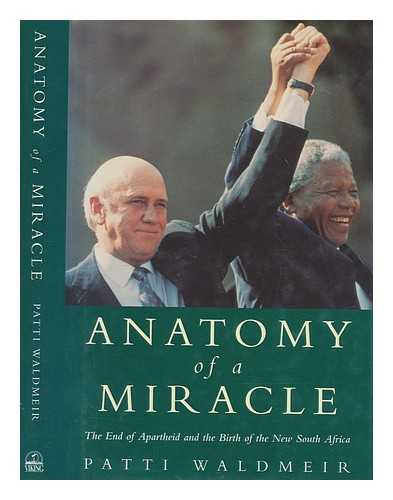 (WALDMEIR, PATTI) - Anatomy of a miracle : the end of apartheid and the birth of the new South Africa / Patti Waldmeir