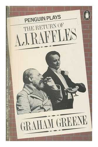 GREENE, GRAHAM (1904-1991) - The return of A.J. Raffles : an Edwardian comedy in three acts based somewhat loosely on E.W. Hornung's characters in 'The amateur cracksman' / Graham Greene