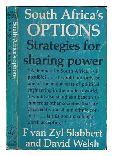 VAN ZYL SLABBERT, F. (FREDERIK) - South Africa's options : strategies for sharing power / F. van Zyl Slabbert and David Welsh