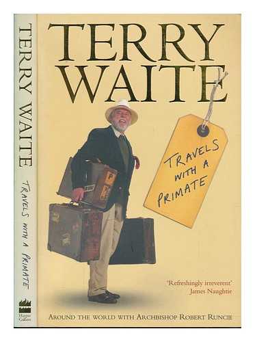 WAITE, TERRY - Travels with a primate : around the world with archbishop Robert Runcie / Terry Waite