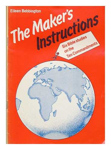 BEBBINGTON, EILEEN - The maker's instructions : six Bible studies on the Ten Commandments / Eileen Bebbington