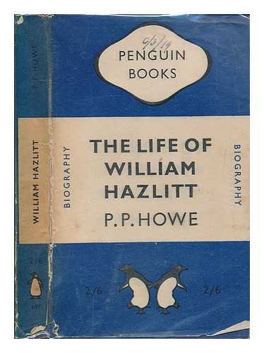 HOWE, P. P - The life of William Hazlitt