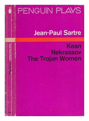 SARTRE, JEAN-PAUL (1905-1980) - Three plays : Kean / translated by Kitty Black ; Nekrassov ; translated by Sylvia and George Leeson ; The Trojan women ; English version by Ronald Duncan