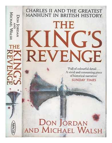 JORDAN, DON - The King's revenge : Charles II and the greatest manhunt in British history / Don Jordan and Michael Walsh