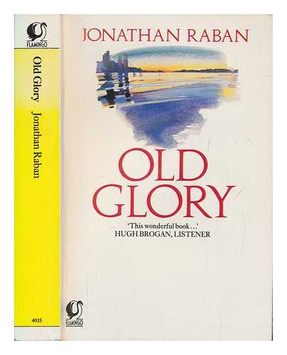 RABAN, JONATHAN - Old Glory / Jonathan Raban