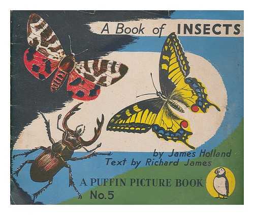 HOLLAND, JAMES. JAMES, RICHARD - A book of insects