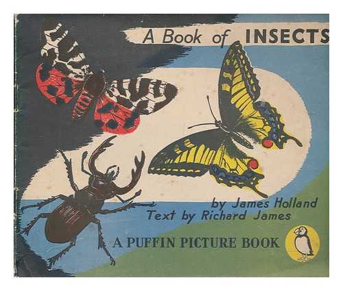 HOLLAND, JAMES. JAMES, RICHARD - A book of insects