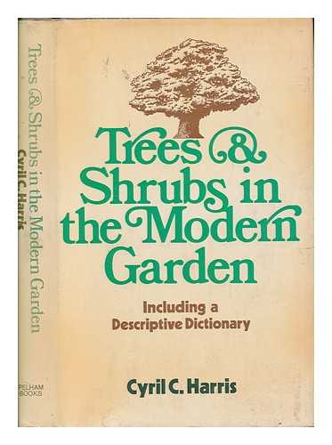 HARRIS, CYRIL CHARLES - Trees & shrubs in the modern garden, including a descriptive dictionary