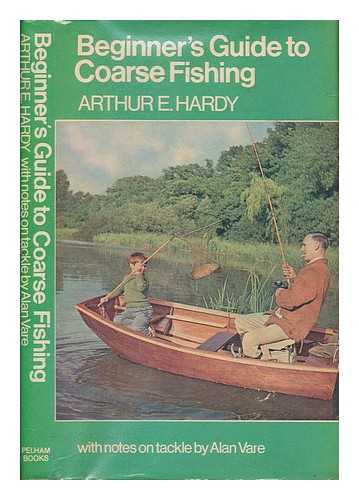 HARDY, ARTHUR EDWIN - Beginner's guide to coarse fishing. With notes on tackle by Alan Vare