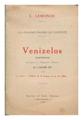 LEMONON, E - Les grandes figures de l'entente - Venizelos conference donnee a l'institut Thiers le 3 janvier 1919 par le comite 'L'Effort de la France et de ses Allies'