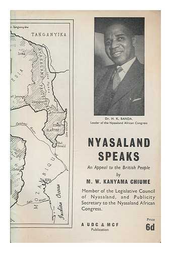 CHIUME, M. W. KANYAMA (1929-) - Nyasaland speaks : an appeal to the British people