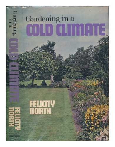 NORTH, FELICITY - Gardening in a cold climate