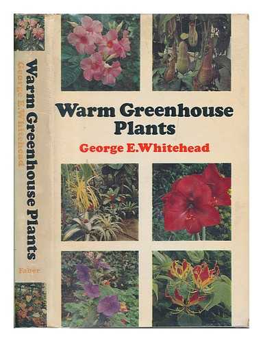 WHITEHEAD, GEORGE E. (GEORGE EDWARD) - Warm greenhouse plants and their cultivation / George E. Whitehead