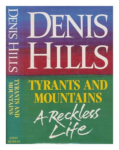 HILLS, DENIS - Tyrants and mountains : a reckless life / Denis Hills