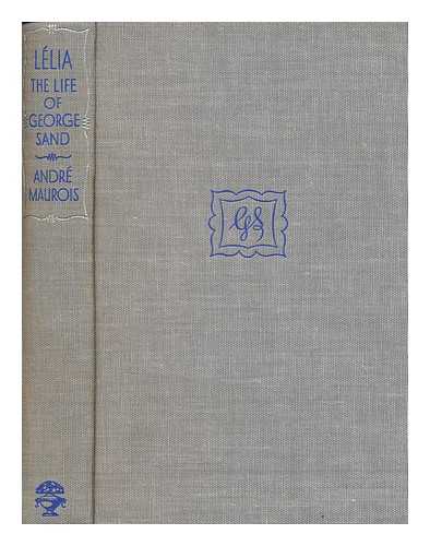 MAUROIS, ANDR (1885-1967) - Llia : the life of George Sand / Andr Maurois ; translated from the French by Gerard Hopkins