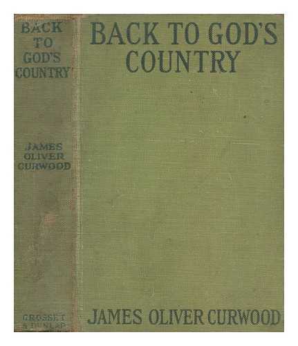 CURWOOD, JAMES OLIVER - Back to God's country : and other stories