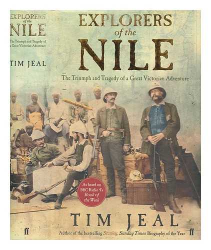 JEAL, TIM - Explorers of the Nile : the triumph and the tragedy of a great Victorian adventure / Tim Jeal